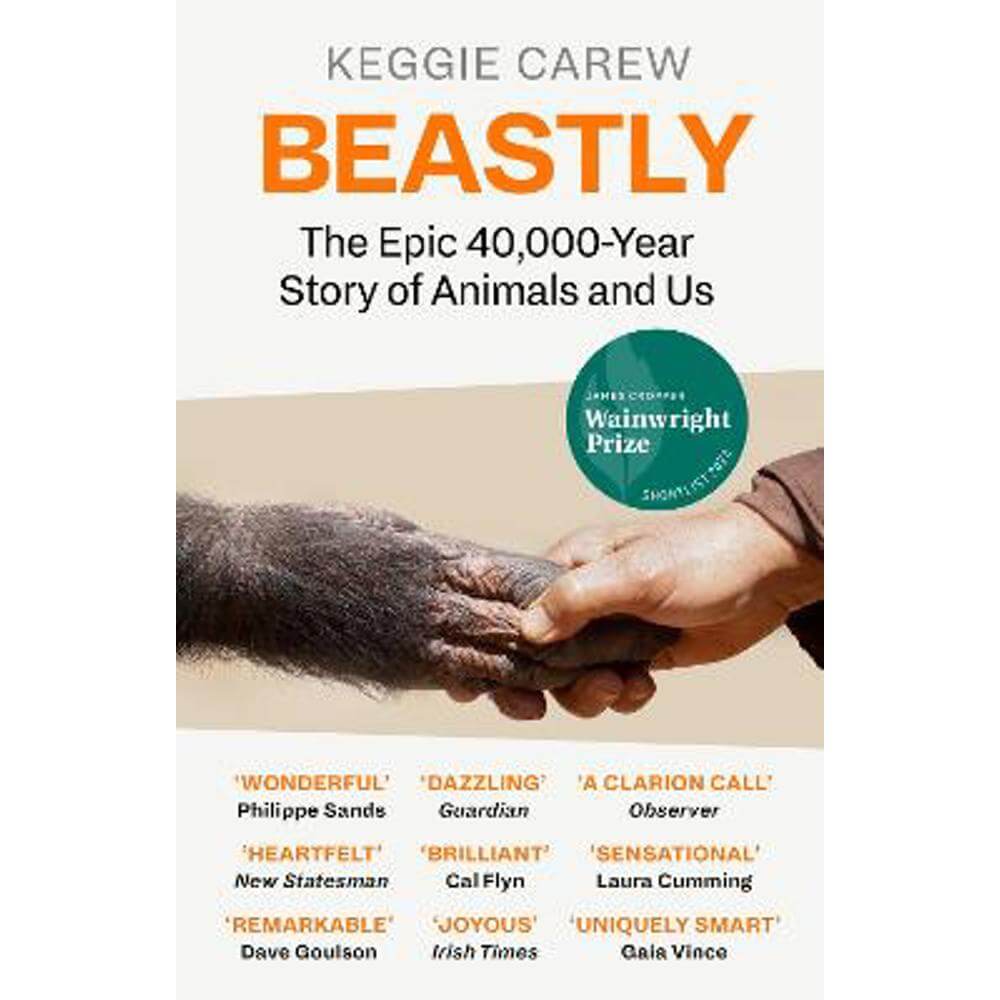 Beastly: The Epic 40,000-Year History of Animals and Us (Paperback) - Keggie Carew